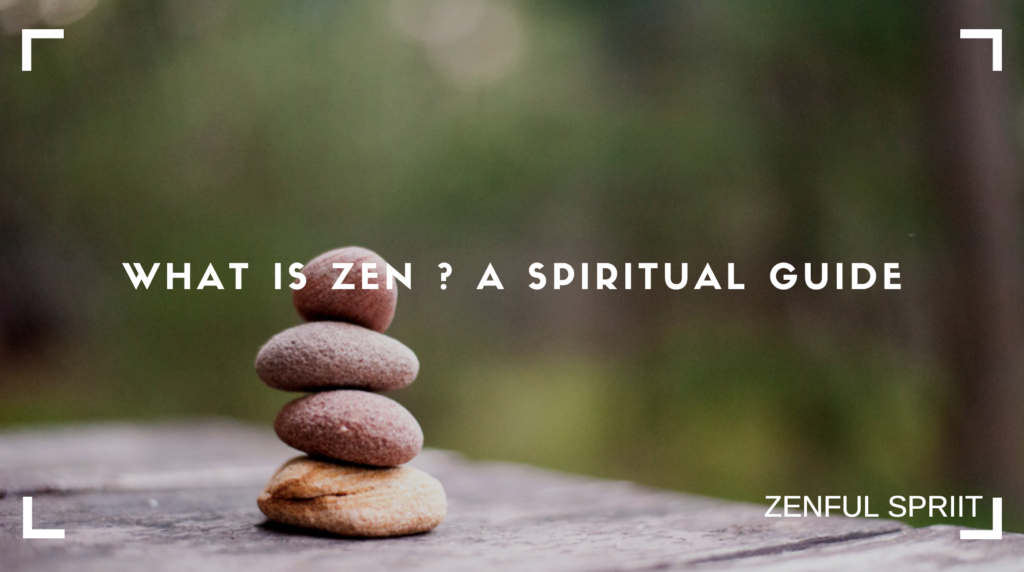 What is Zen ? A Spiritual Guide