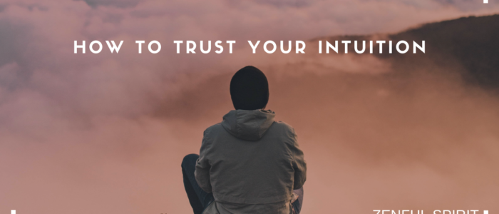 How To Trust Your Intuition